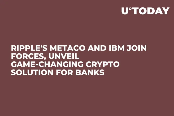 Ripple's Metaco and IBM Join Forces, Unveil Game-Changing Crypto Solution for Banks