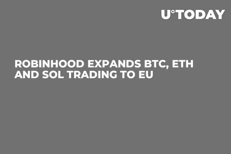 Robinhood Expands BTC, ETH and SOL Trading to EU