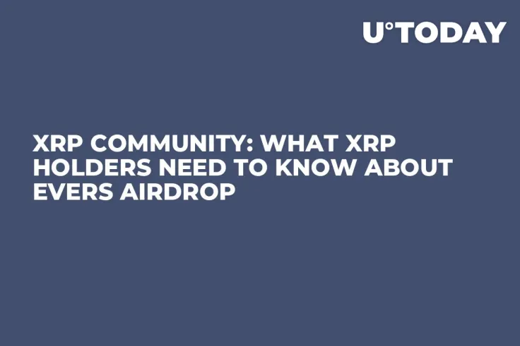 XRP Community: What XRP Holders Need to Know About Evers Airdrop