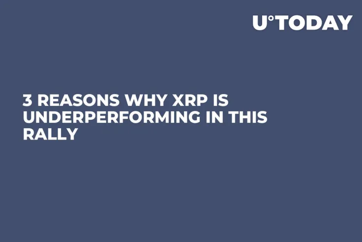 3 Reasons Why XRP Is Underperforming in This Rally