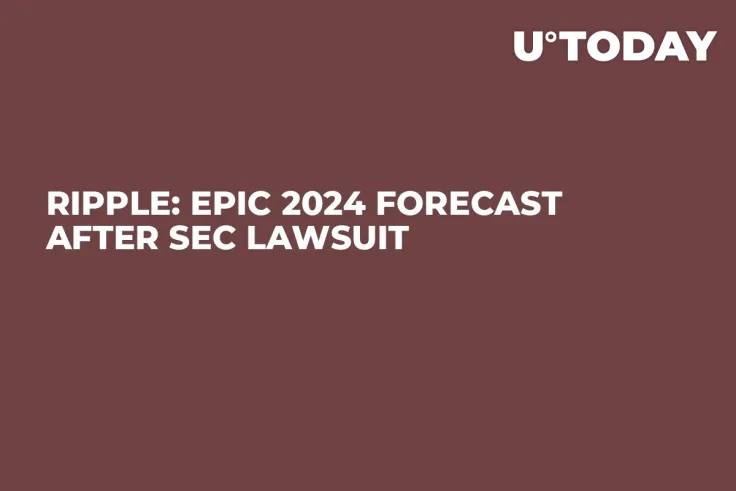 Ripple: Epic 2024 Forecast After SEC Lawsuit
