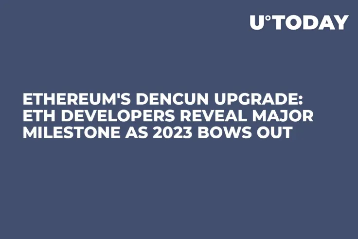 Ethereum's Dencun Upgrade: ETH Developers Reveal Major Milestone as 2023 Bows Out