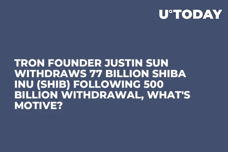 Tron Founder Justin Sun Withdraws 77 Billion Shiba Inu (SHIB) Following 500 Billion Withdrawal, What's Motive?
