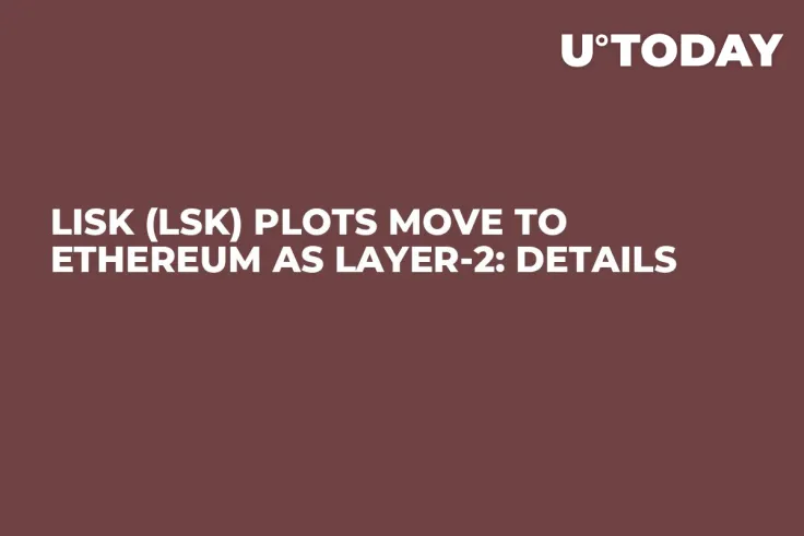 Lisk (LSK) Plots Move to Ethereum as Layer-2: Details