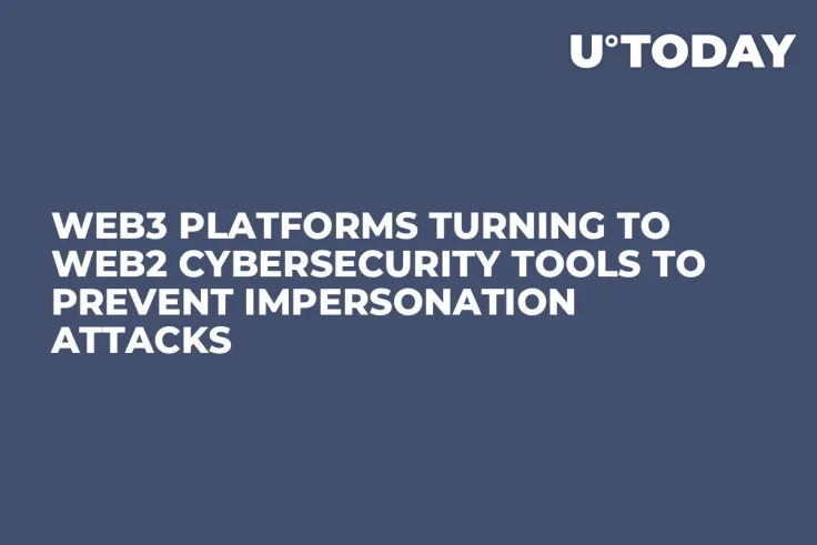 Web3 Platforms Turning To Web2 Cybersecurity Tools To Prevent Impersonation Attacks