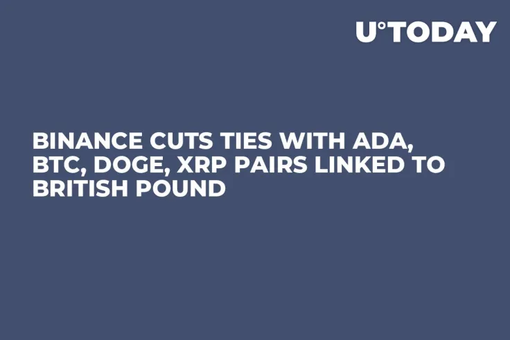 Binance Cuts Ties With ADA, BTC, DOGE, XRP Pairs Linked to British Pound