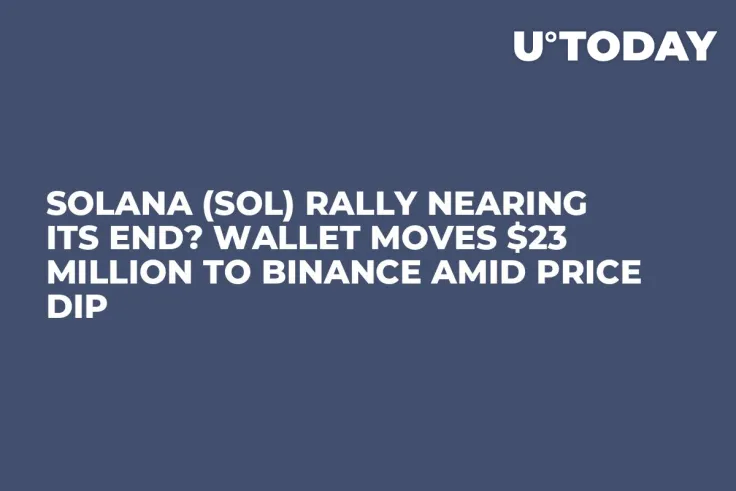 Solana (SOL) Rally Nearing Its End? Wallet Moves $23 Million to Binance Amid Price Dip