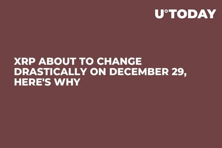 XRP About to Change Drastically on December 29, Here's Why