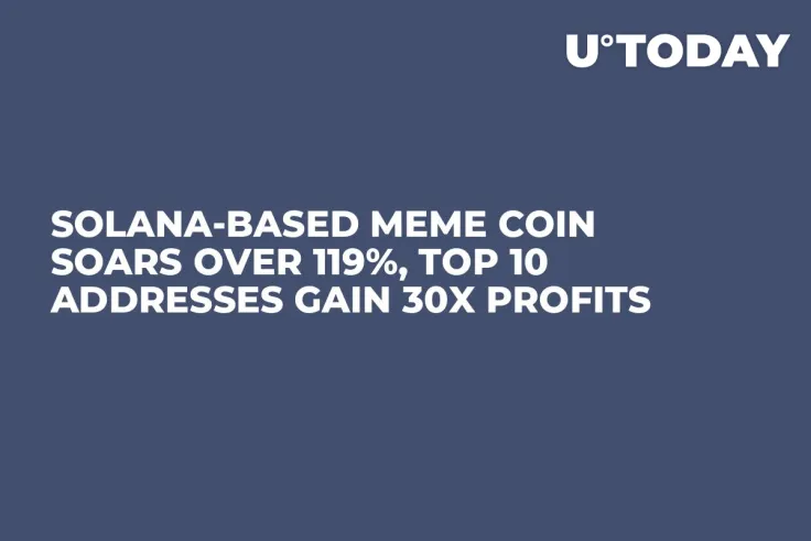 Solana-Based Meme Coin Soars Over 119%, Top 10 Addresses Gain 30x Profits