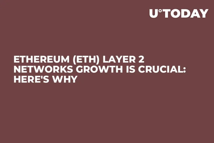 Ethereum (ETH) Layer 2 Networks Growth Is Crucial: Here's Why