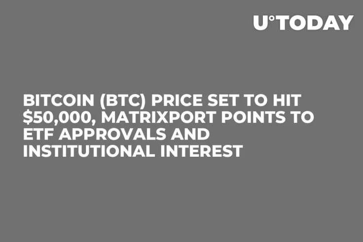 Bitcoin (BTC) Price Set to Hit $50,000, Matrixport Points to ETF Approvals and Institutional Interest