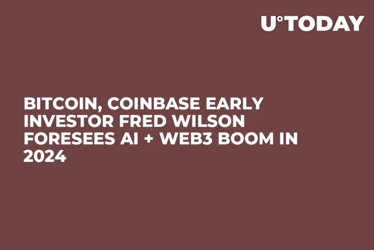 Bitcoin, Coinbase Early Investor Fred Wilson Foresees AI + Web3 Boom in 2024