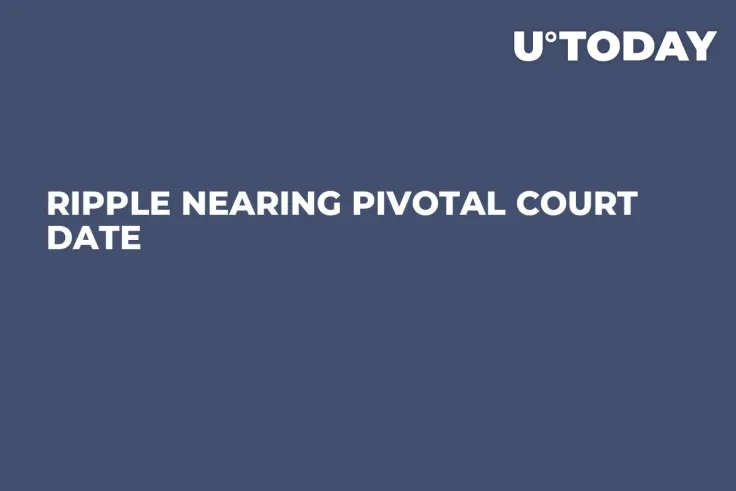 Ripple Nearing Pivotal Court Date