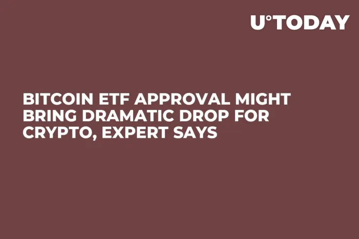 Bitcoin ETF Approval Might Bring Dramatic Drop for Crypto, Expert Says