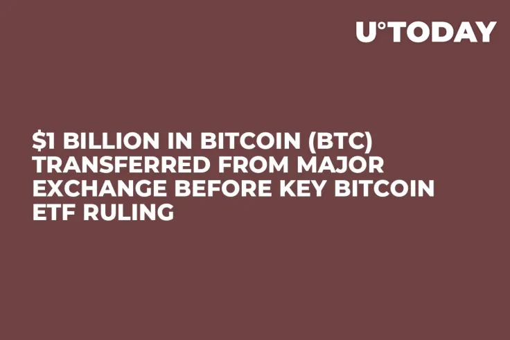 $1 Billion in Bitcoin (BTC) Transferred From Major Exchange Before Key Bitcoin ETF Ruling