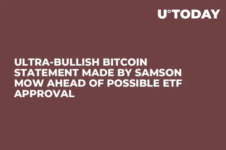 Ultra-Bullish Bitcoin Statement Made by Samson Mow Ahead of Possible ETF Approval