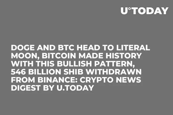 DOGE and BTC Head to Literal Moon, Bitcoin Made History With This Bullish Pattern, 546 Billion SHIB Withdrawn from Binance: Crypto News Digest by U.Today