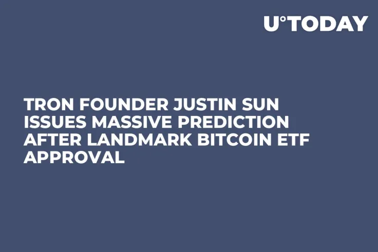 Tron Founder Justin Sun Issues Massive Prediction After Landmark Bitcoin ETF Approval