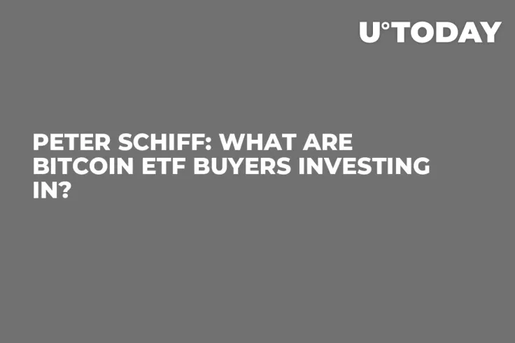 Peter Schiff: What Are Bitcoin ETF Buyers Investing In?
