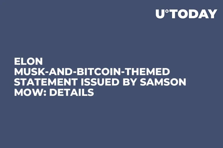 Elon Musk-and-Bitcoin-Themed Statement Issued by Samson Mow: Details
