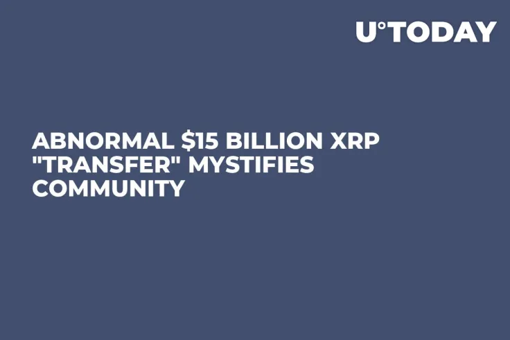 Abnormal $15 Billion XRP "Transfer" Mystifies Community