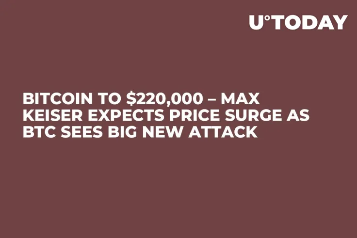 Bitcoin to $220,000 – Max Keiser Expects Price Surge As BTC Sees Big New Attack
