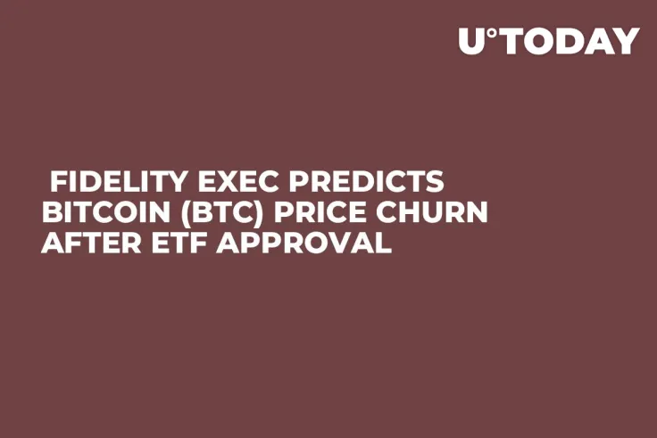  Fidelity Exec Predicts Bitcoin (BTC) Price Churn After ETF Approval 