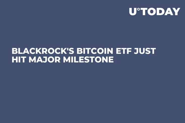 BlackRock's Bitcoin ETF Just Hit Major Milestone