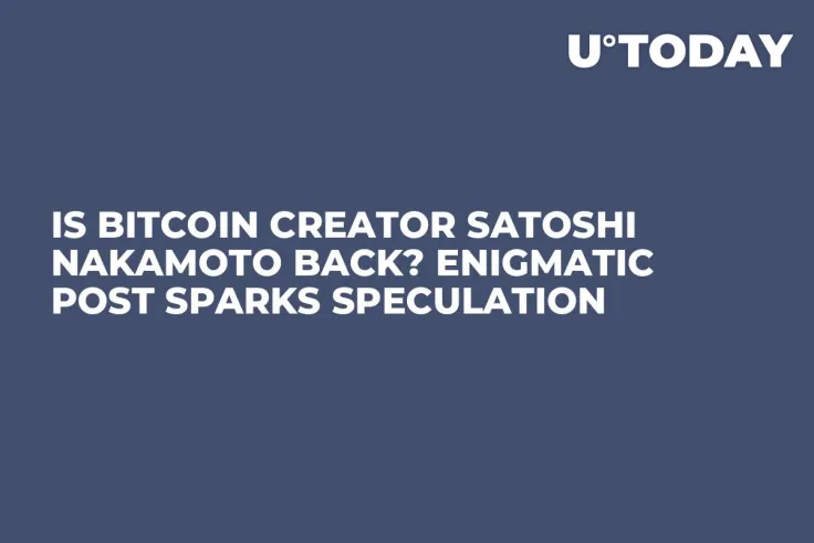 Is Bitcoin Creator Satoshi Nakamoto Back? Enigmatic Post Sparks Speculation