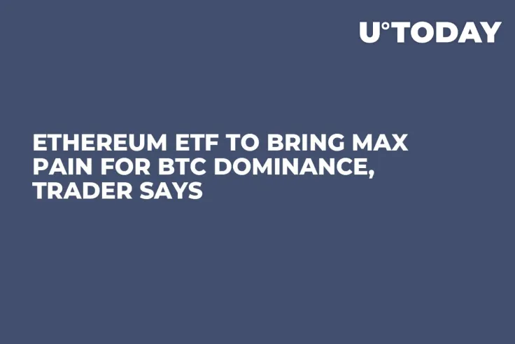 Ethereum ETF to Bring Max Pain for BTC Dominance, Trader Says