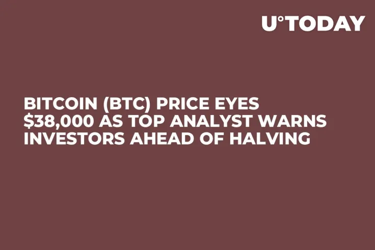 Bitcoin (BTC) Price Eyes $38,000 as Top Analyst Warns Investors Ahead of Halving
