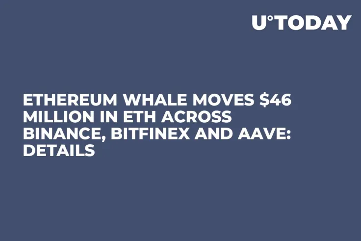 Ethereum Whale Moves $46 Million in ETH Across Binance, Bitfinex and Aave: Details