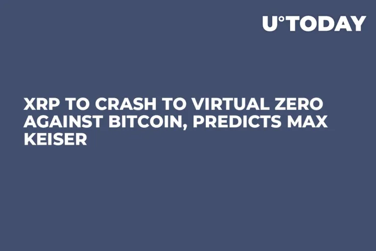 XRP to Crash to Virtual Zero Against Bitcoin, Predicts Max Keiser