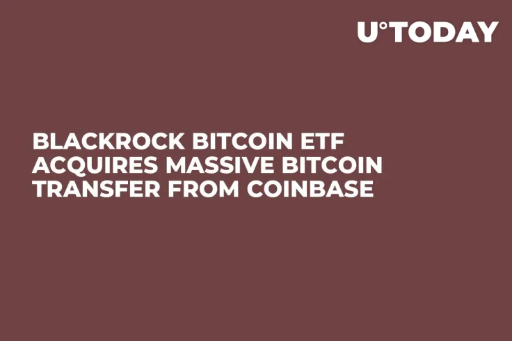 BlackRock Bitcoin ETF Acquires Massive Bitcoin Transfer from Coinbase