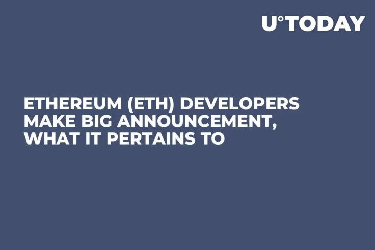 Ethereum (ETH) Developers Make Big Announcement, What It Pertains To