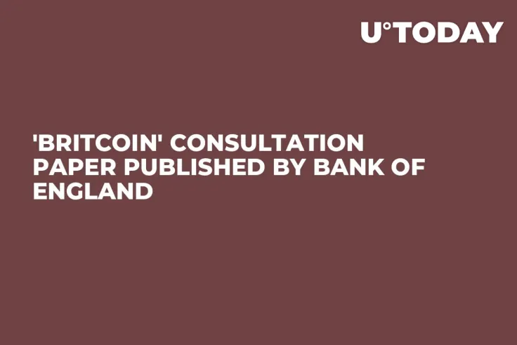 'Britcoin' Consultation Paper Published by Bank of England