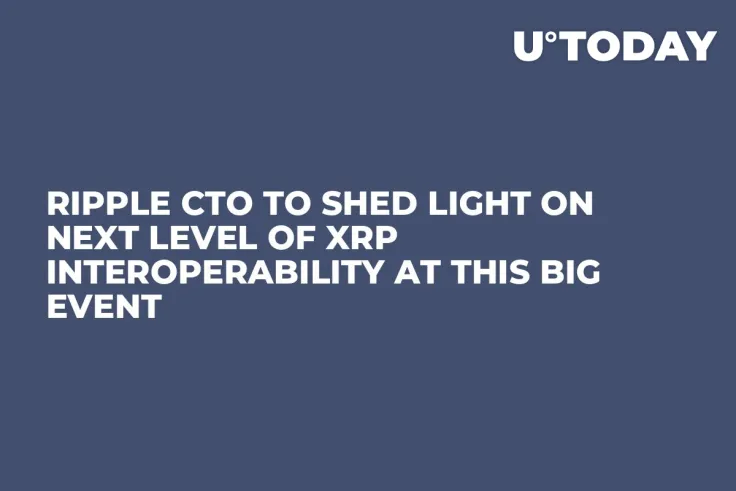 Ripple CTO to Shed Light on Next Level of XRP Interoperability at This Big Event