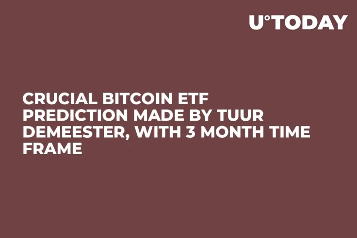 Crucial Bitcoin ETF Prediction Made by Tuur Demeester, With 3 Month Time Frame