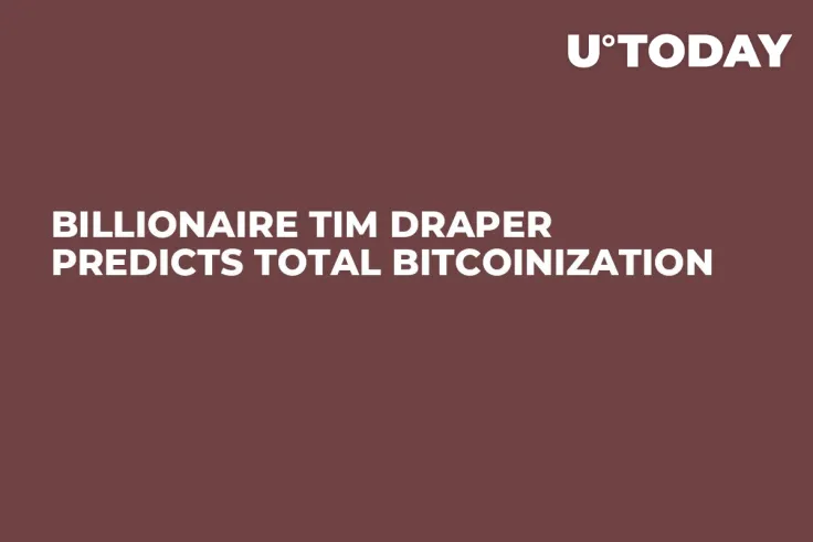 Billionaire Tim Draper Predicts Total Bitcoinization 