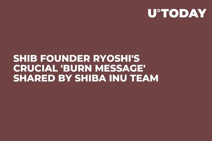 SHIB Founder Ryoshi's Crucial 'Burn Message' Shared by Shiba Inu Team