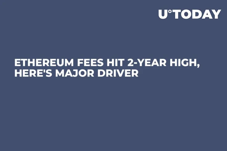 Ethereum Fees Hit 2-Year High, Here's Major Driver