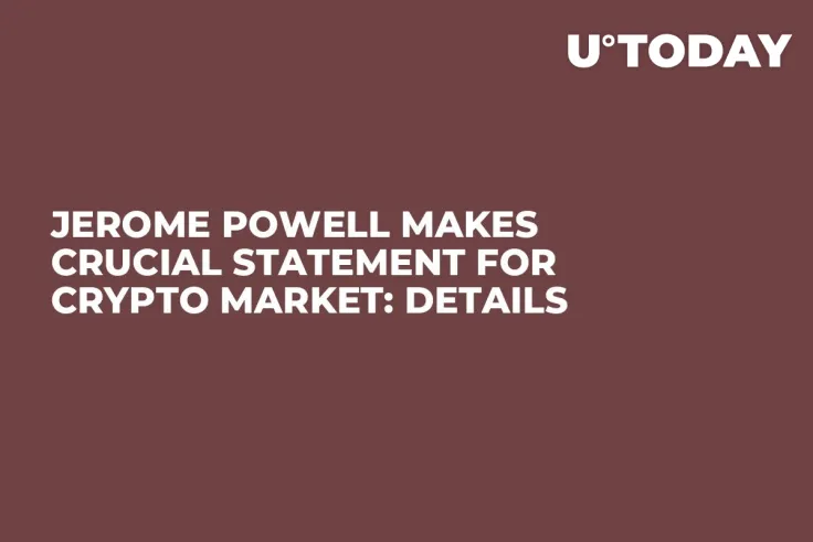 Jerome Powell Makes Crucial Statement for Crypto Market: Details