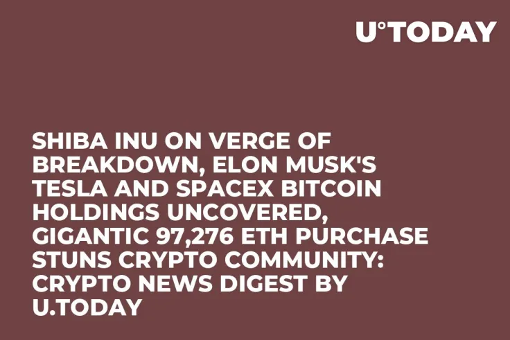 Shiba Inu on Verge of Breakdown, Elon Musk's Tesla and SpaceX Bitcoin Holdings Uncovered, Gigantic 97,276 ETH Purchase Stuns Crypto Community: Crypto News Digest by U.Today