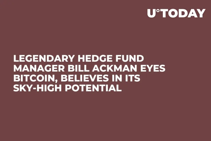 Legendary Hedge Fund Manager Bill Ackman Eyes Bitcoin, Believes in Its Sky-High Potential