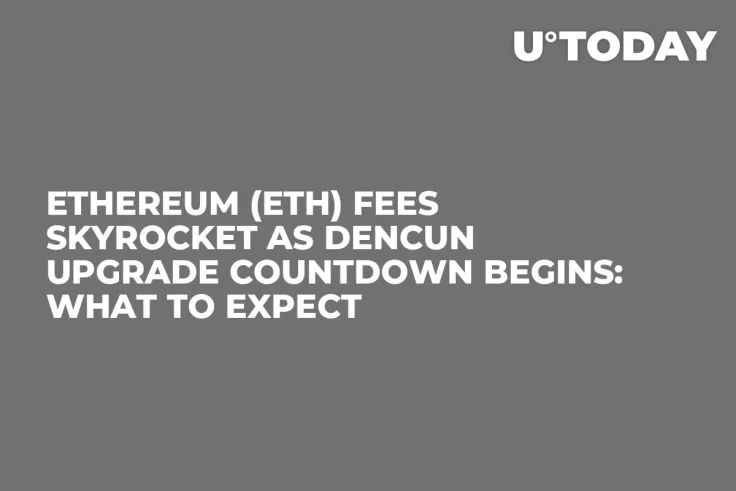 Ethereum (ETH) Fees Skyrocket as Dencun Upgrade Countdown Begins: What to Expect