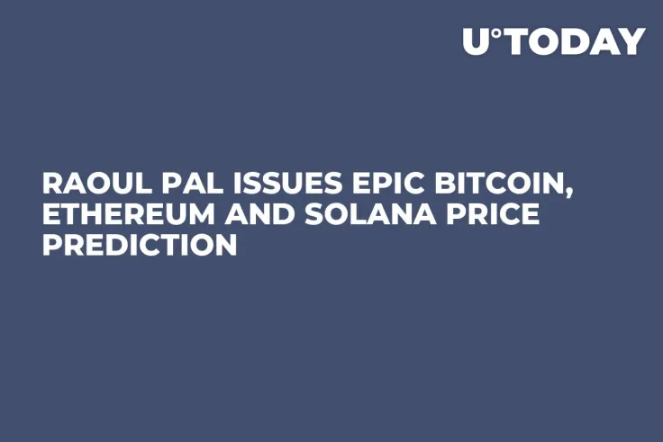 Raoul Pal Issues Epic Bitcoin, Ethereum and Solana Price Prediction