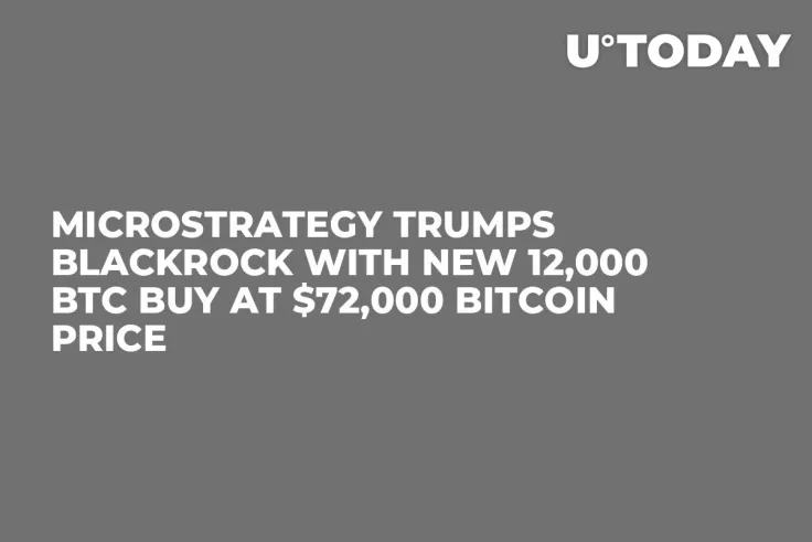 MicroStrategy Trumps BlackRock With New 12,000 BTC Buy at $72,000 Bitcoin Price