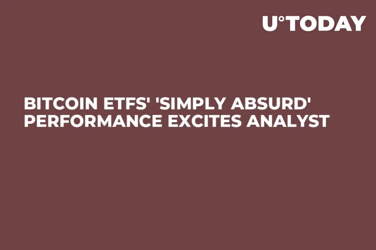 Bitcoin ETFs' 'Simply Absurd' Performance Excites Analyst