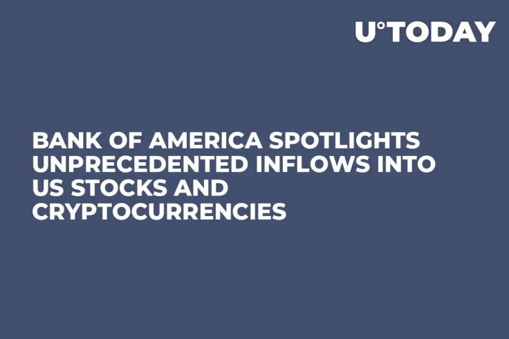Bank of America Spotlights Unprecedented Inflows into US Stocks and Cryptocurrencies