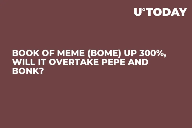 BOOK OF MEME (BOME) Up 300%, Will It Overtake PEPE and BONK?